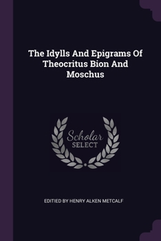 Paperback The Idylls And Epigrams Of Theocritus Bion And Moschus Book