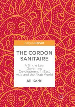 Paperback The Cordon Sanitaire: A Single Law Governing Development in East Asia and the Arab World Book