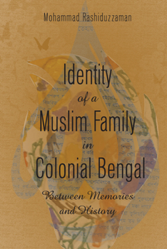 Hardcover Identity of a Muslim Family in Colonial Bengal: Between Memories and History Book