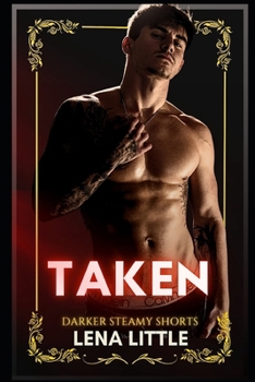 TAKEN (Darker Steamy Shorts)