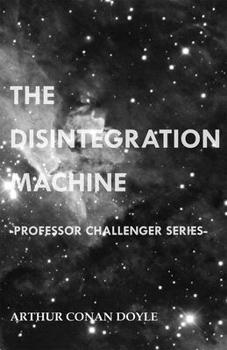 The Disintegration Machine - Book #5 of the Professor Challenger