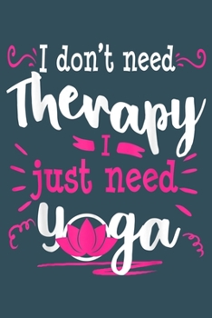 I Don't Need Therapy I just need yoga: Notebook for Monkey Lovers-College Ruled Lined Blank 6x9 inch 110 page-Daily Journal for Girls Diary for Women ... Notebooks Gift-Pet Notebook for Girls Boys