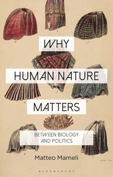 Hardcover Why Human Nature Matters: Between Biology and Politics Book