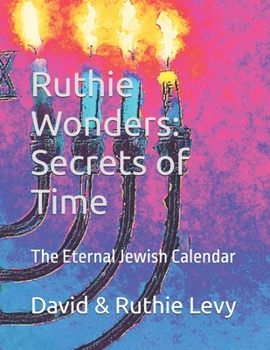 Paperback Ruthie Wonders: Secrets of Time: The Eternal Jewish Calendar Book