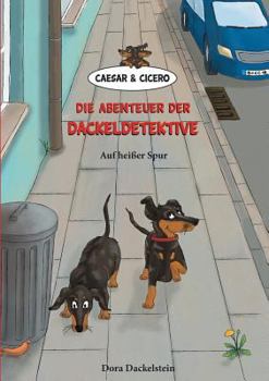 Paperback Caesar und Cicero: Die Abenteuer der Dackeldetektive: Auf heißer Spur [German] Book