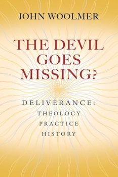 Paperback The Devil Goes Missing?: Deliverance: Theology, Practice, History Book