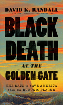 Hardcover Black Death at the Golden Gate: The Race to Save America from the Bubonic Plague Book