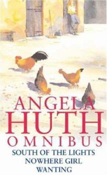Paperback Angela Huth Omnibus : South of the Lights, Nowhere Girl and Wanting Book