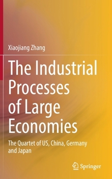 Hardcover The Industrial Processes of Large Economies: The Quartet of Us, China, Germany and Japan Book