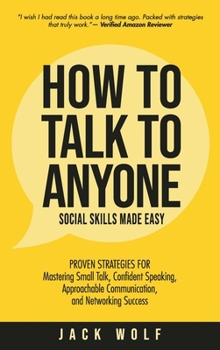 Hardcover How to Talk to Anyone - Social Skills Made Easy: Proven Strategies for Mastering Small Talk, Confident Speaking, Approachable Communication, and Netwo Book
