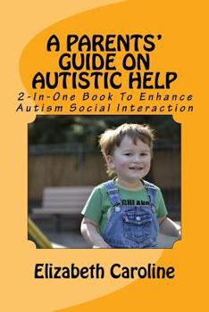 Paperback A Parents' Guide On Autistic Help: 2-Book Boxed Set To Enhance Autism Social Interaction Book