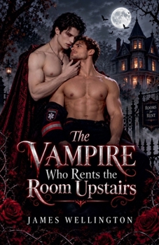 The Vampire Who Rents the Room Upstairs: A Gay Paranormal Romance