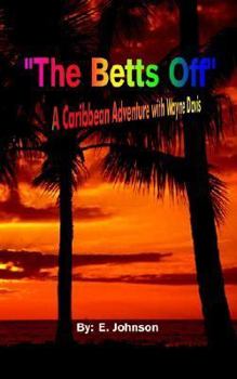 Paperback The Betts Off: A Caribbean Adventure with Wayne Davis Book