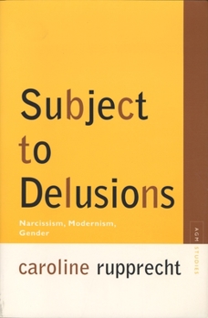 Subject to Delusions: Narcissism, Modernism, Gender - Book  of the Avant-Garde & Modernism Studies
