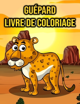 Paperback Guépard Livre de Coloriage: pour Enfants, Garçons et Filles [French] Book