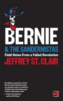 Paperback Bernie and the Sandernistas: Field Notes From a Failed Revolution Book