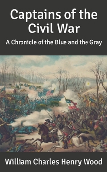 Captains of the Civil War: A Chronicle of the Blue and the Gray