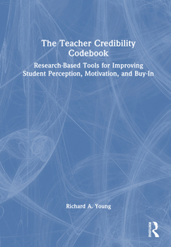 Hardcover The Teacher Credibility Codebook: Research-Based Tools for Improving Student Perception, Motivation, and Buy-In Book