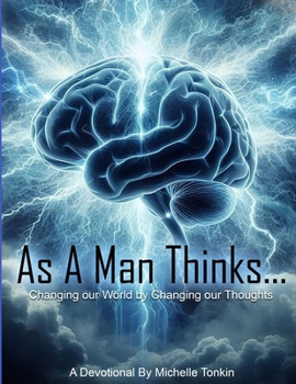 Paperback As A Man Thinks... Changing Your World, By Changing Your Thoughts Book