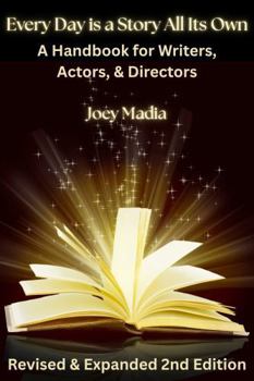 Every Day Is a Story All Its Own: A Handbook for Writers, Actors, & Directors