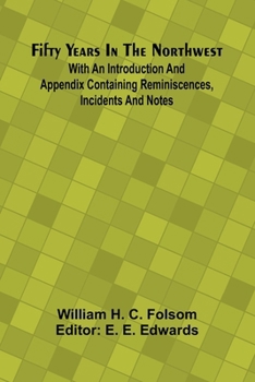 Paperback Fifty Years In The Northwest; With An Introduction And Appendix Containing Reminiscences, Incidents And Notes Book