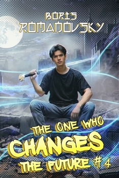 The One Who Changes the Future #4 - Book #4 of the One Who Changes the Future