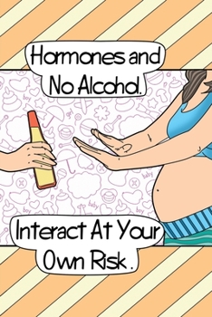 Paperback Hormones and No Alcohol. Interact At Your Own Risk.: Blank Pregnancy Journal Book