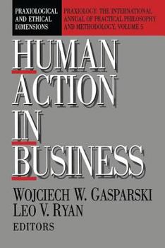 Hardcover Human Action in Business: Praxiological and Ethical Dimensions Book