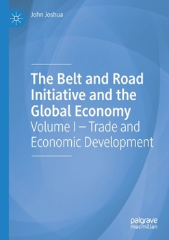Paperback The Belt and Road Initiative and the Global Economy: Volume I - Trade and Economic Development Book