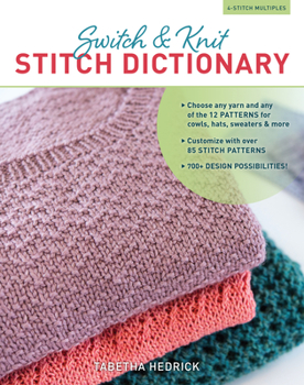 Hardcover Switch & Knit Stitch Dictionary: Choose Any Yarn and Any of the 12 Patterns for Cowls, Hats, Sweaters & More * Customize with Over 85 Stitch Patterns Book