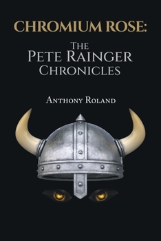 Paperback Chromium Rose: The Pete Rainger Chronicles Book