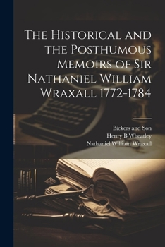 Paperback The Historical and the Posthumous Memoirs of Sir Nathaniel William Wraxall 1772-1784 Book
