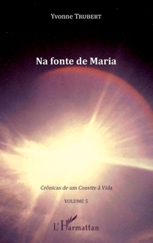 Paperback Na fonte de Maria: Crônicas de um Convite à Vida Volume 5 [French] Book