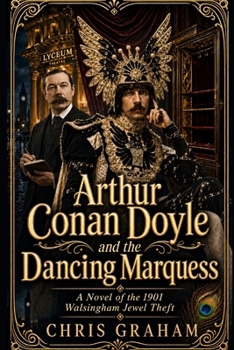 Arthur Conan Doyle and the Dancing Marquess: A novel of the 1901 Walsingham Jewel Theft (Sherlock Holmes)