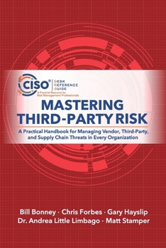 Paperback Mastering Third-Party Risk: A Practical Handbook for Managing Vendor, Third-Party, and Supply Chain Threats in Every Organization Book