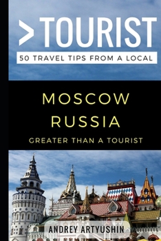 Paperback Greater Than a Tourist- Moscow Russia: 50 Travel Tips from a Local Book