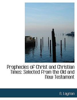 Paperback Prophecies of Christ and Christian Times: Selected from the Old and New Testament (Large Print Edition) [Large Print] Book