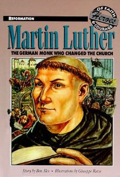 Martin Luther: German Monk Who Changed the Church - Book  of the Heroes of Faith and Courage