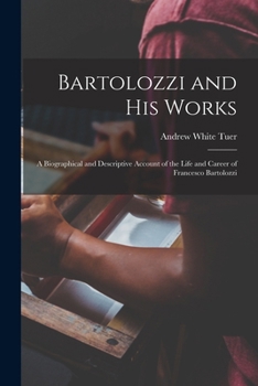 Paperback Bartolozzi and His Works: A Biographical and Descriptive Account of the Life and Career of Francesco Bartolozzi Book