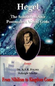 Paperback Hegel and the Solution to Our Postmodern World Crisis Book