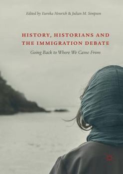 Paperback History, Historians and the Immigration Debate: Going Back to Where We Came from Book