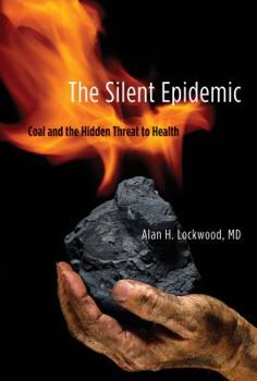 Hardcover The Silent Epidemic: Coal and the Hidden Threat to Health Book