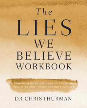 Paperback The Lies We Believe Workbook: A Comprehensive Program for Renewing Your Mind and Transforming Your Life Book