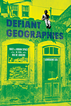 Hardcover Defiant Geographies: Race and Urban Space in 1920s Rio de Janeiro Book