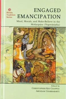 Hardcover Engaged Emancipation: Mind, Morals, and Make-Believe in the Moksopaya (Yogavasistha) Book