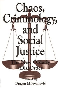 Paperback Chaos, Criminology, and Social Justice: The New Orderly (Dis)Order Book