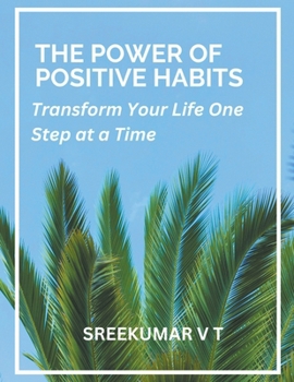 Paperback The Power of Positive Habits: Transform Your Life One Step at a Time Book