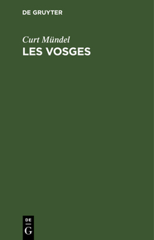 Hardcover Les Vosges: Guide Du Touriste En Alsace-Lorraine Et Dans Les Régions Avoisinantes [French] Book