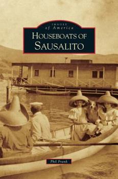 Houseboats of Sausalito - Book  of the Images of America: California