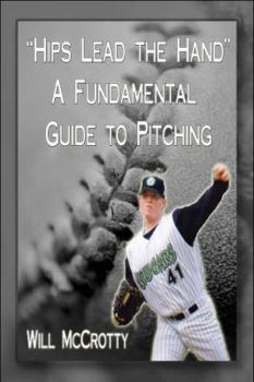 Paperback Hips Lead the Hands: A Fundamental Guide to Pitching Book